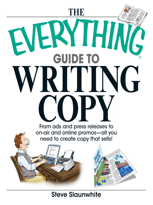 The everything guide to writing copy [electronic resource] : From ads and press release to on-air and online promos—all you need to create copy that sells.